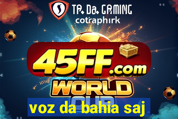 voz da bahia saj